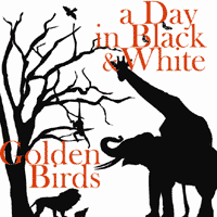 A DAY IN BLACK AND WHITE / GOLDEN BIRDS 7"