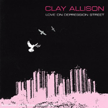 CLAY ALLISON "love on depression street" CD