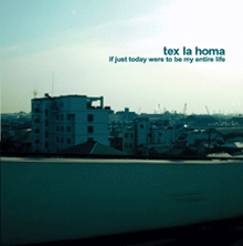 TEX LA HOMA "if just today were to be my entire life" CD