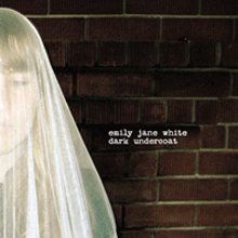 EMILY JANE WHITE "dark undercoat" CD